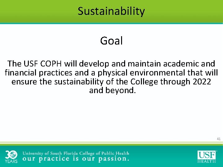 Sustainability Goal The USF COPH will develop and maintain academic and financial practices and Sustainability Goal The USF COPH will develop and maintain academic and financial practices and