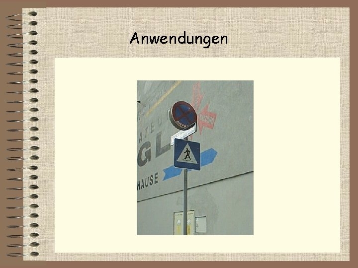 Anwendungen • Strom-, Seilbahn-, Lift-, Handy-Maste (= Umweltanpassung) • Erkennen von Gefahren • Wahrnehmbarkeit