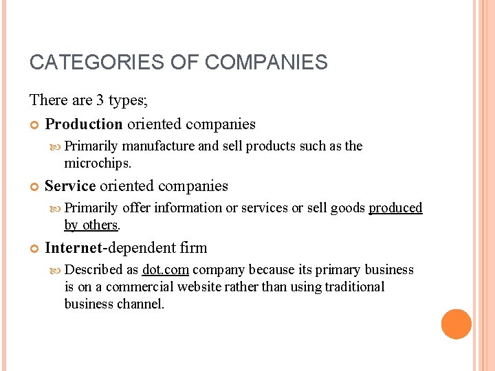 CATEGORIES OF COMPANIES There are 3 types; Production oriented companies Primarily manufacture and sell