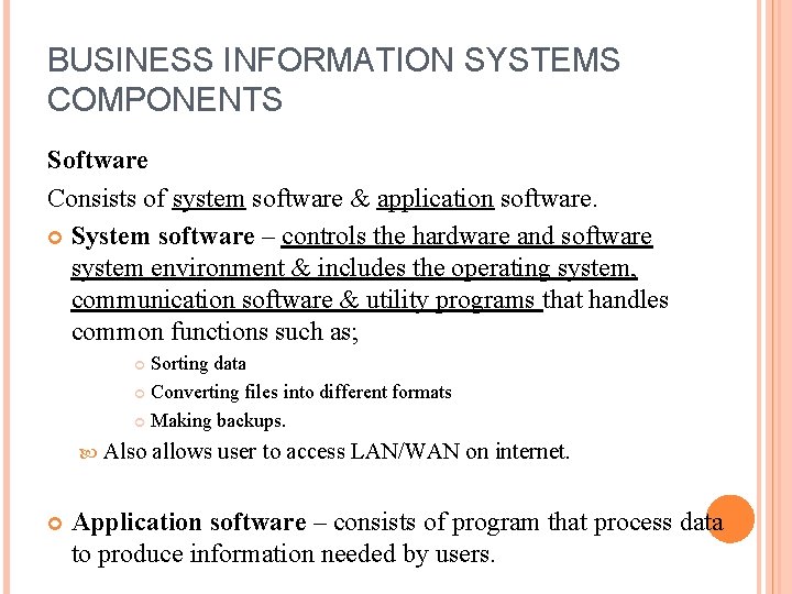 BUSINESS INFORMATION SYSTEMS COMPONENTS Software Consists of system software & application software. System software