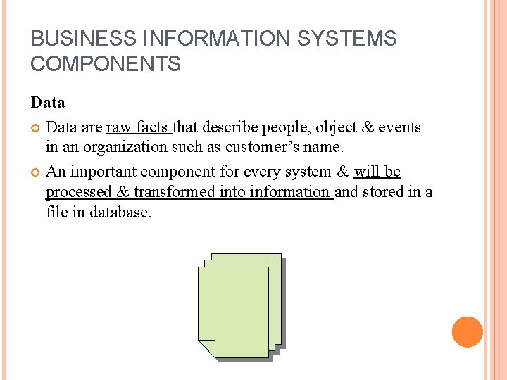 BUSINESS INFORMATION SYSTEMS COMPONENTS Data are raw facts that describe people, object & events