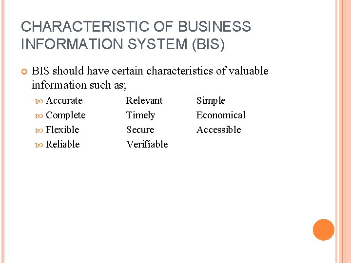CHARACTERISTIC OF BUSINESS INFORMATION SYSTEM (BIS) BIS should have certain characteristics of valuable information