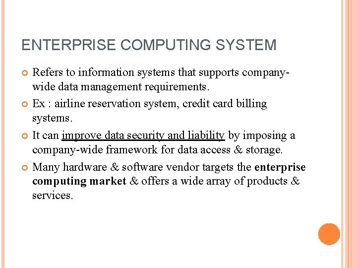 ENTERPRISE COMPUTING SYSTEM Refers to information systems that supports companywide data management requirements. Ex ENTERPRISE COMPUTING SYSTEM Refers to information systems that supports companywide data management requirements. Ex