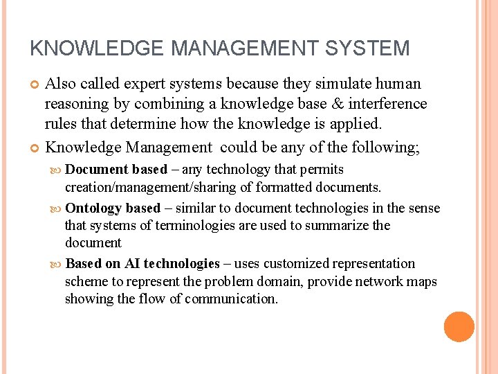 KNOWLEDGE MANAGEMENT SYSTEM Also called expert systems because they simulate human reasoning by combining