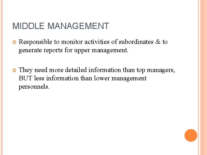 MIDDLE MANAGEMENT Responsible to monitor activities of subordinates & to generate reports for upper MIDDLE MANAGEMENT Responsible to monitor activities of subordinates & to generate reports for upper