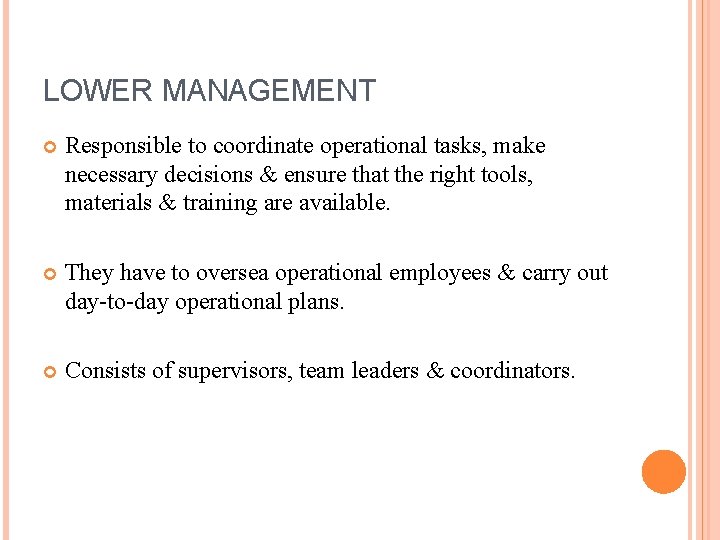LOWER MANAGEMENT Responsible to coordinate operational tasks, make necessary decisions & ensure that the