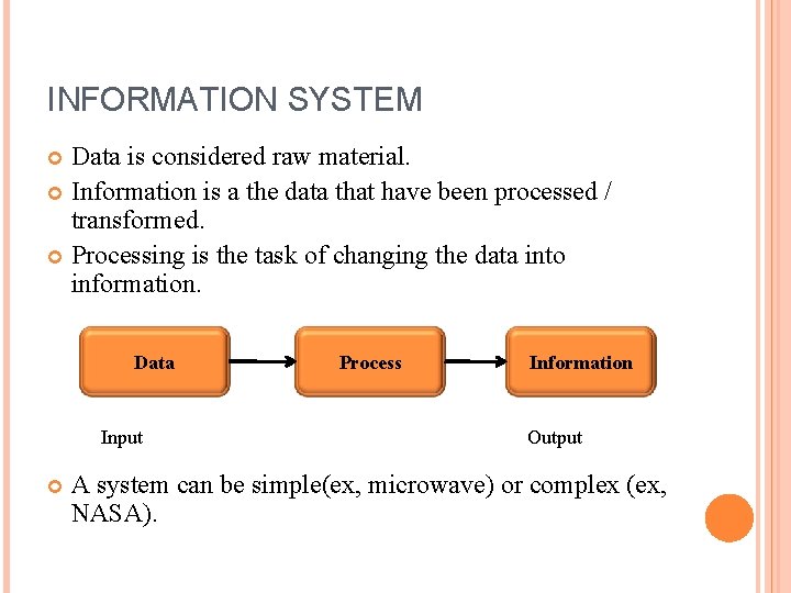 INFORMATION SYSTEM Data is considered raw material. Information is a the data that have