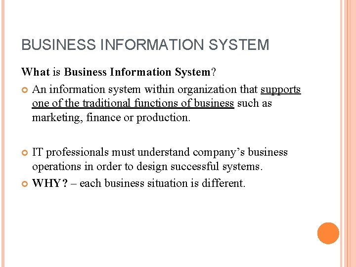 BUSINESS INFORMATION SYSTEM What is Business Information System? An information system within organization that