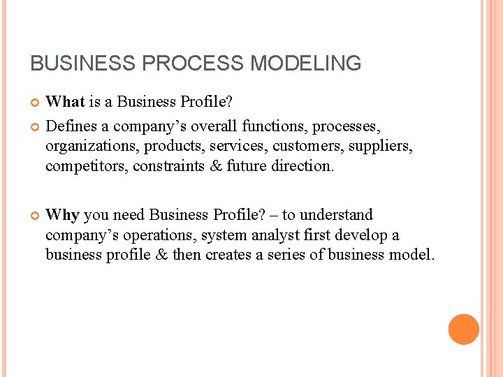 BUSINESS PROCESS MODELING What is a Business Profile? Defines a company’s overall functions, processes,