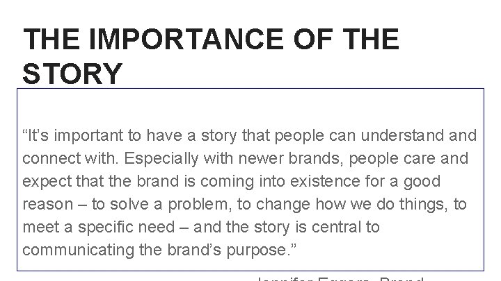 THE IMPORTANCE OF THE STORY “It’s important to have a story that people can