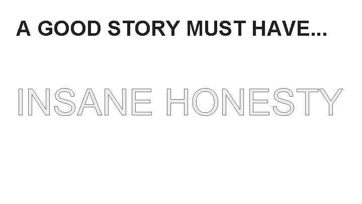 A GOOD STORY MUST HAVE. . . 
