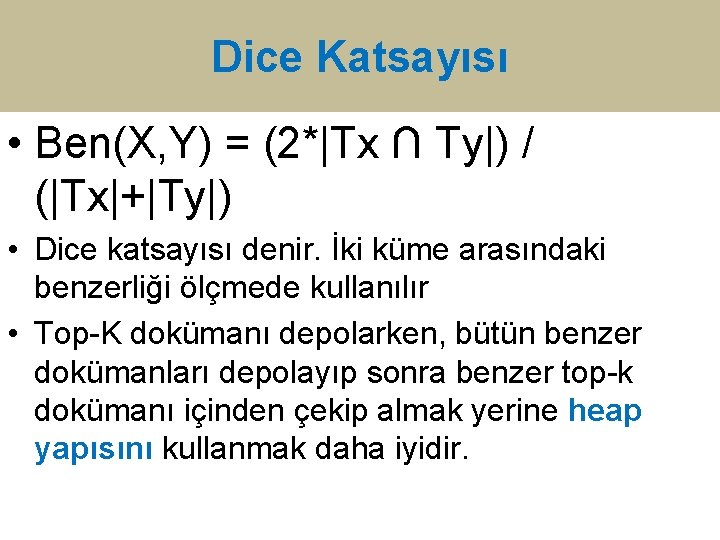 Dice Katsayısı • Ben(X, Y) = (2*|Tx ∩ Ty|) / (|Tx|+|Ty|) • Dice katsayısı Dice Katsayısı • Ben(X, Y) = (2*|Tx ∩ Ty|) / (|Tx|+|Ty|) • Dice katsayısı