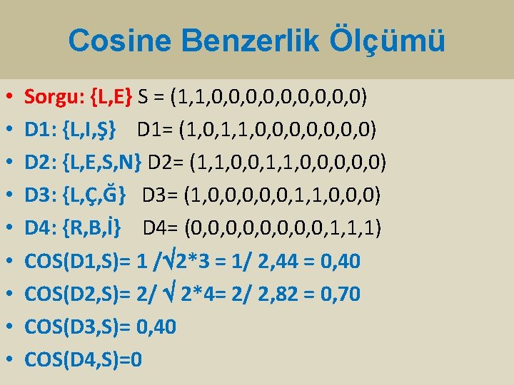 Cosine Benzerlik Ölçümü • • • Sorgu: {L, E} S = (1, 1, 0,