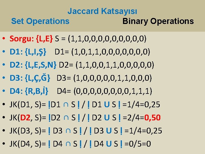 Jaccard Katsayısı Set Operations Binary Operations • • • Sorgu: {L, E} S =