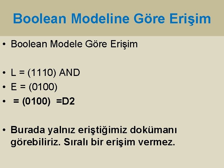 Boolean Modeline Göre Erişim • Boolean Modele Göre Erişim • L = (1110) AND Boolean Modeline Göre Erişim • Boolean Modele Göre Erişim • L = (1110) AND