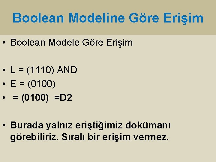 Boolean Modeline Göre Erişim • Boolean Modele Göre Erişim • L = (1110) AND