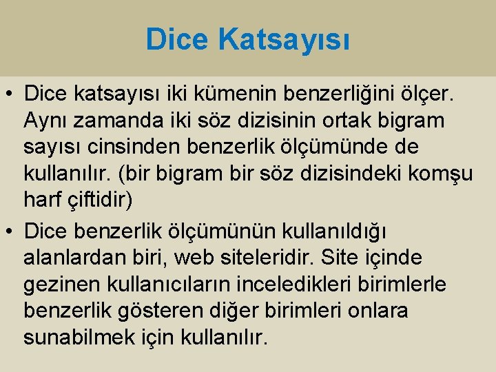 Dice Katsayısı • Dice katsayısı iki kümenin benzerliğini ölçer. Aynı zamanda iki söz dizisinin