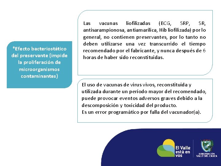 *Efecto bacteriostático del preservante (impide la proliferación de microorganismos contaminantes) Las vacunas liofilizadas (BCG, *Efecto bacteriostático del preservante (impide la proliferación de microorganismos contaminantes) Las vacunas liofilizadas (BCG,