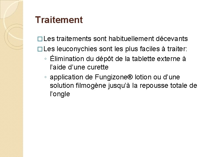 Traitement � Les traitements sont habituellement décevants � Les leuconychies sont les plus faciles