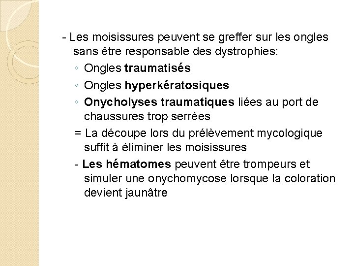 - Les moisissures peuvent se greffer sur les ongles sans être responsable des dystrophies: