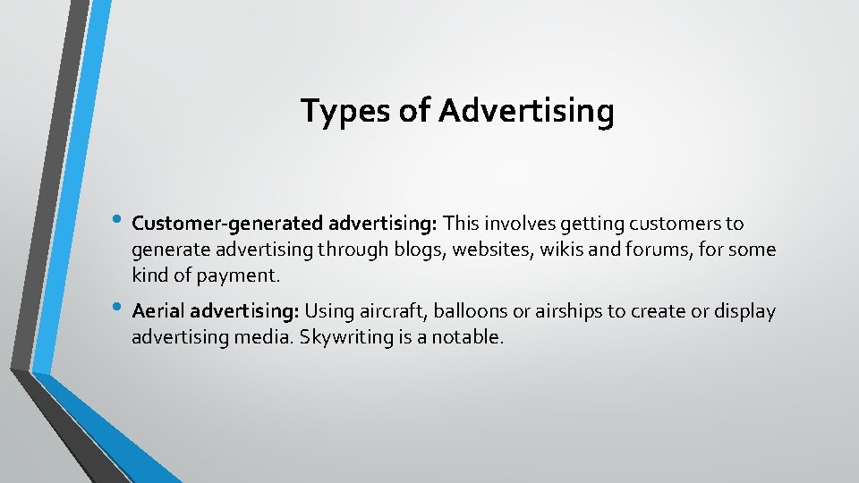 Types of Advertising • Customer-generated advertising: This involves getting customers to generate advertising through