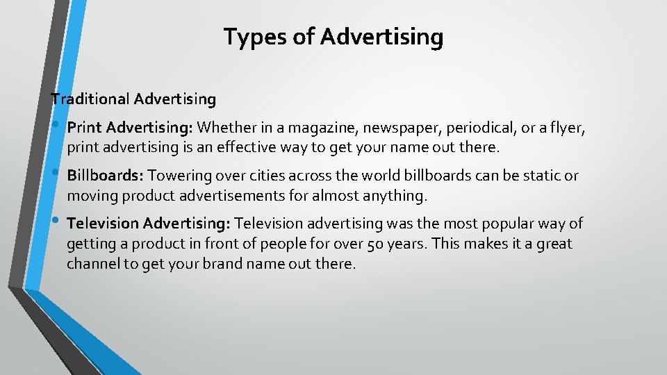 Types of Advertising Traditional Advertising • Print Advertising: Whether in a magazine, newspaper, periodical,