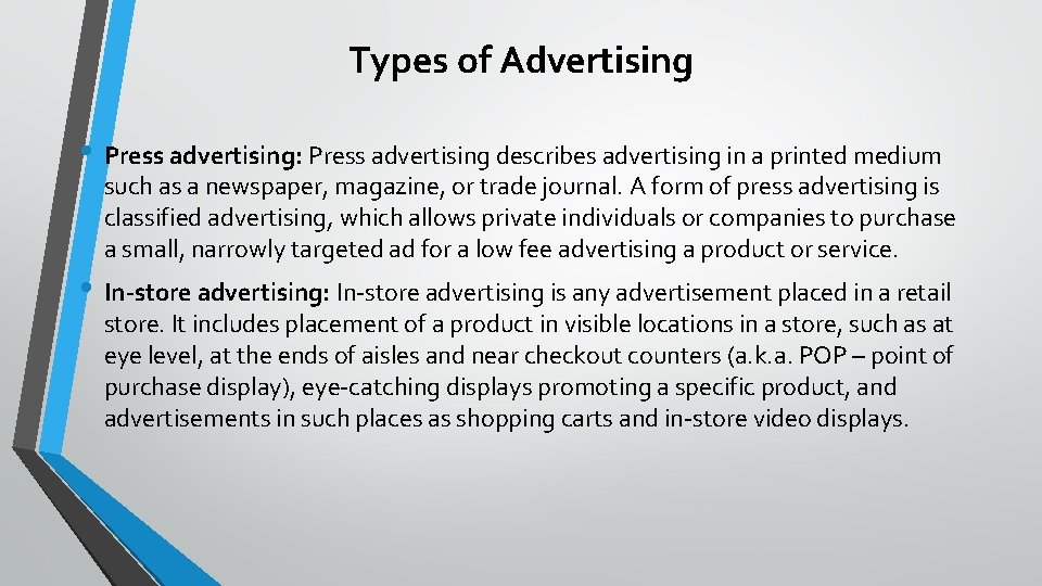 Types of Advertising • Press advertising: Press advertising describes advertising in a printed medium