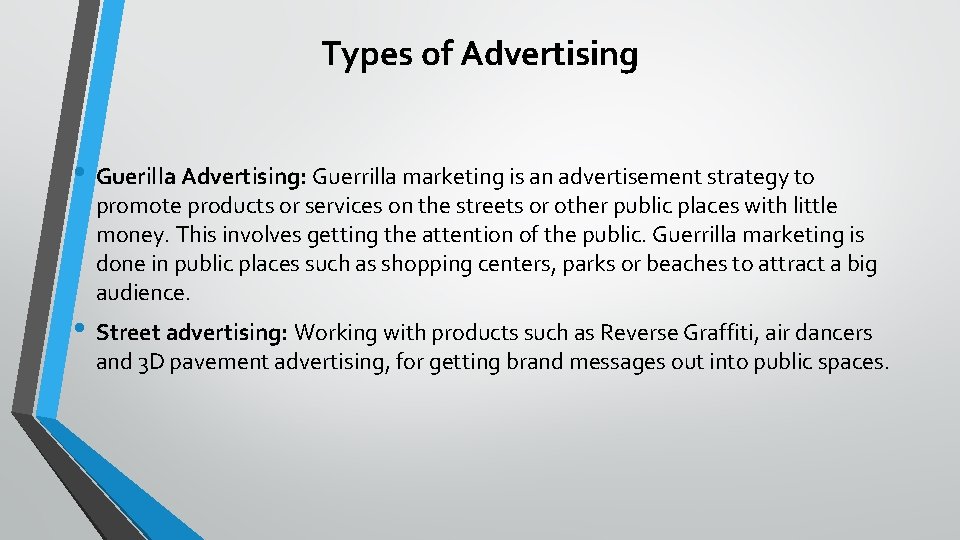 Types of Advertising • Guerilla Advertising: Guerrilla marketing is an advertisement strategy to promote