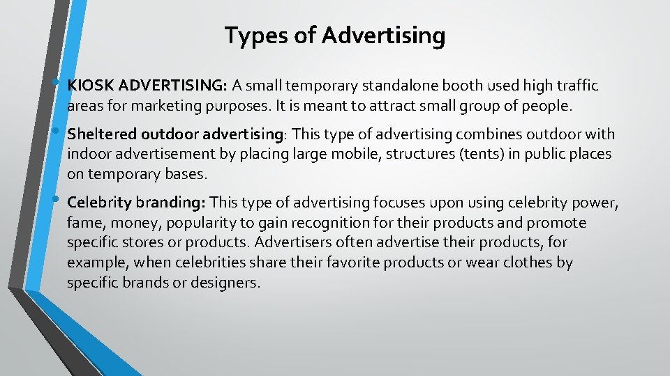 Types of Advertising • KIOSK ADVERTISING: A small temporary standalone booth used high traffic