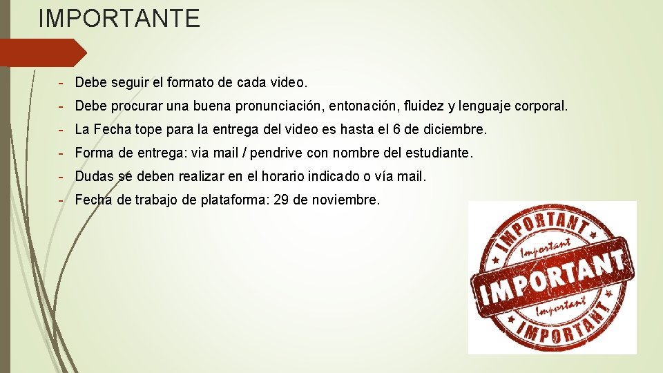 IMPORTANTE - Debe seguir el formato de cada video. - Debe procurar una buena