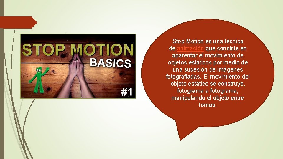 Stop Motion es una técnica de animación que consiste en aparentar el movimiento de