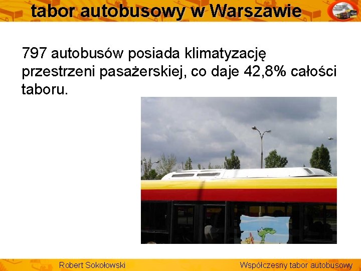 tabor autobusowy w Warszawie 797 autobusów posiada klimatyzację przestrzeni pasażerskiej, co daje 42, 8%