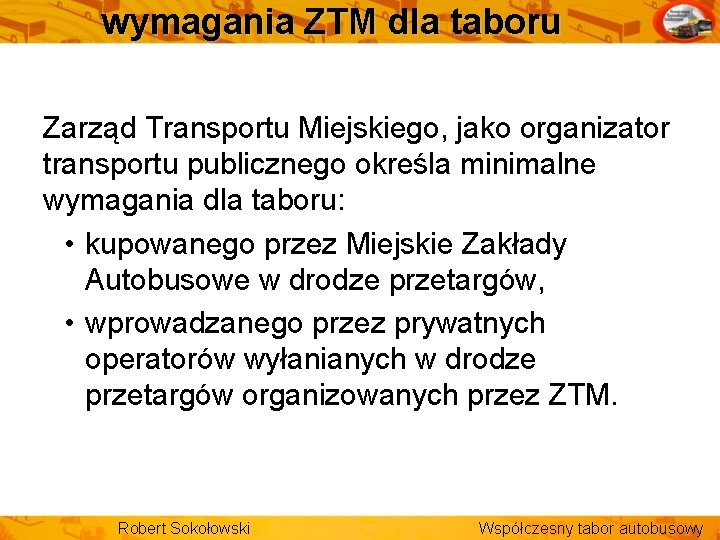 wymagania ZTM dla taboru Zarząd Transportu Miejskiego, jako organizator transportu publicznego określa minimalne wymagania