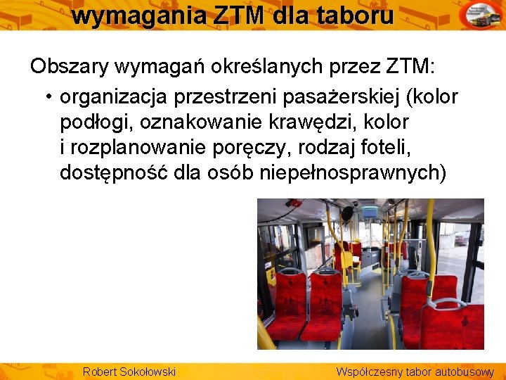 wymagania ZTM dla taboru Obszary wymagań określanych przez ZTM: • organizacja przestrzeni pasażerskiej (kolor