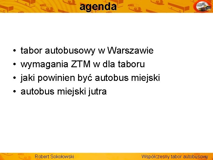 agenda • • tabor autobusowy w Warszawie wymagania ZTM w dla taboru jaki powinien