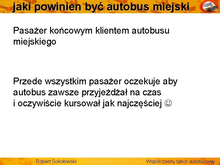 jaki powinien być autobus miejski Pasażer końcowym klientem autobusu miejskiego Przede wszystkim pasażer oczekuje