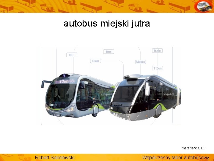 autobus miejski jutra materiały: STIF Robert Sokołowski Współczesny tabor autobusowy 