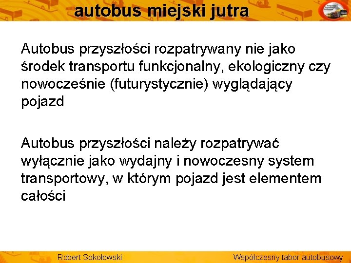 autobus miejski jutra Autobus przyszłości rozpatrywany nie jako środek transportu funkcjonalny, ekologiczny czy nowocześnie