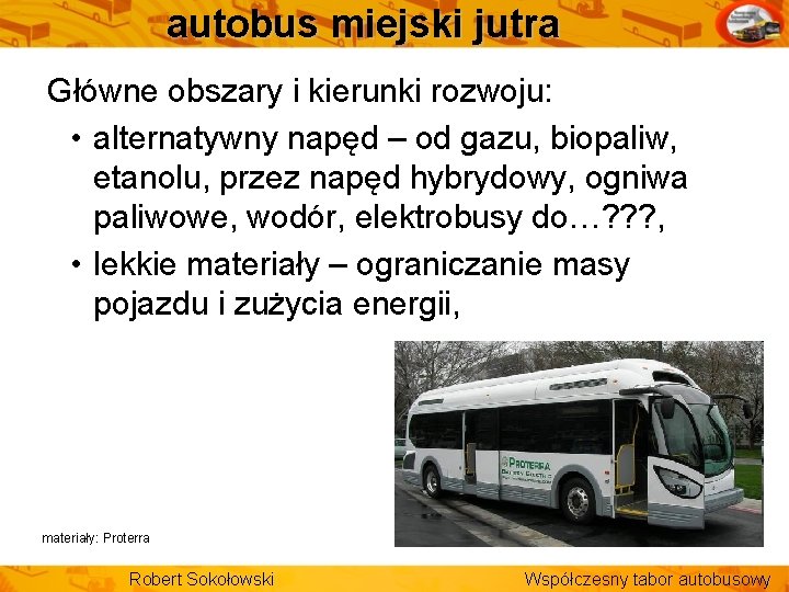 autobus miejski jutra Główne obszary i kierunki rozwoju: • alternatywny napęd – od gazu,