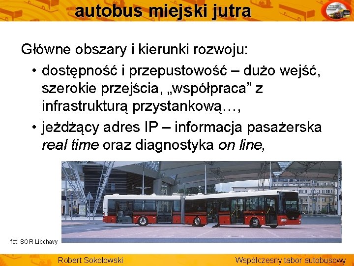 autobus miejski jutra Główne obszary i kierunki rozwoju: • dostępność i przepustowość – dużo