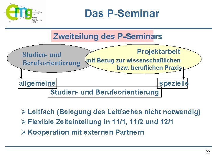 Das P-Seminar Zweiteilung des P-Seminars Projektarbeit Studien- und Berufsorientierung mit Bezug zur wissenschaftlichen bzw.