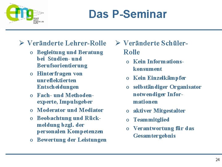 Das P-Seminar Ø Veränderte Lehrer-Rolle o Begleitung und Beratung bei Studien- und Berufsorientierung o