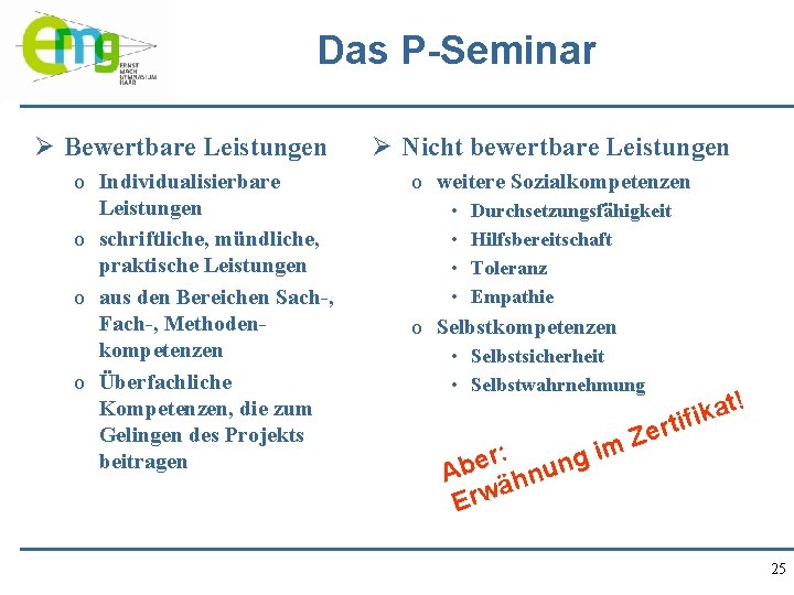 Das P-Seminar Ø Bewertbare Leistungen o Individualisierbare Leistungen o schriftliche, mündliche, praktische Leistungen o