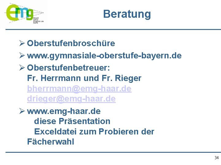 Beratung Ø Oberstufenbroschüre Ø www. gymnasiale-oberstufe-bayern. de Ø Oberstufenbetreuer: Fr. Herrmann und Fr. Rieger