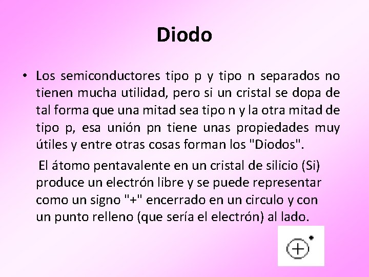 Diodo • Los semiconductores tipo p y tipo n separados no tienen mucha utilidad,