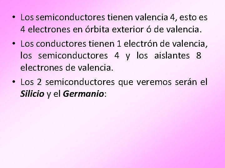  • Los semiconductores tienen valencia 4, esto es 4 electrones en órbita exterior