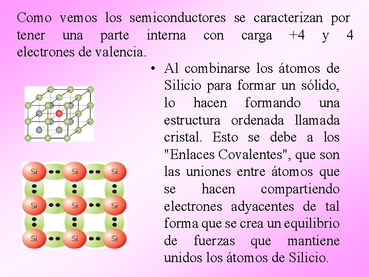 Como vemos los semiconductores se caracterizan por tener una parte interna con carga +4