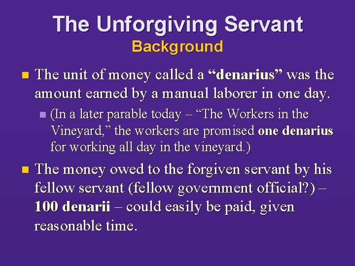 The Unforgiving Servant Background n The unit of money called a “denarius” was the