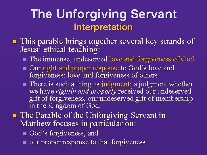 The Unforgiving Servant Interpretation n This parable brings together several key strands of Jesus’