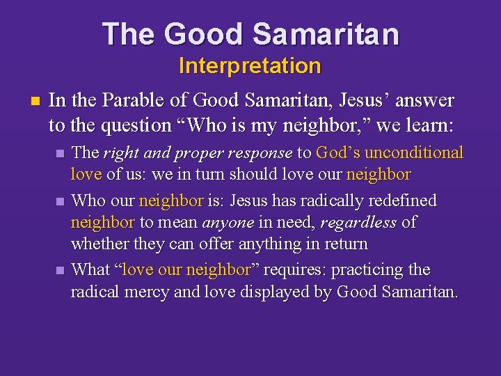The Good Samaritan Interpretation n In the Parable of Good Samaritan, Jesus’ answer to